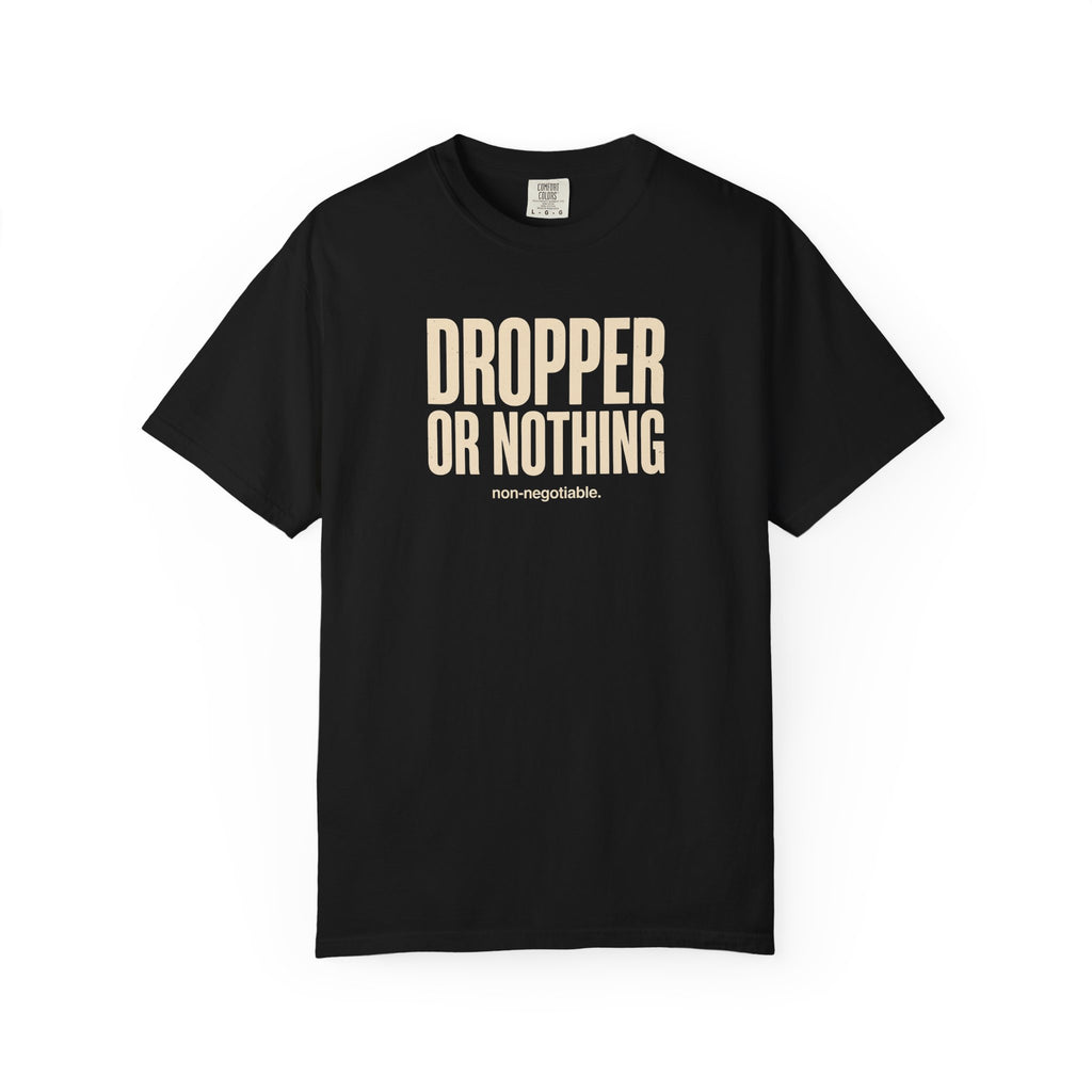 Dropper Or Nothing T-shirt