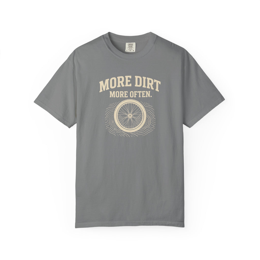 More Dirt More Often T-shirt