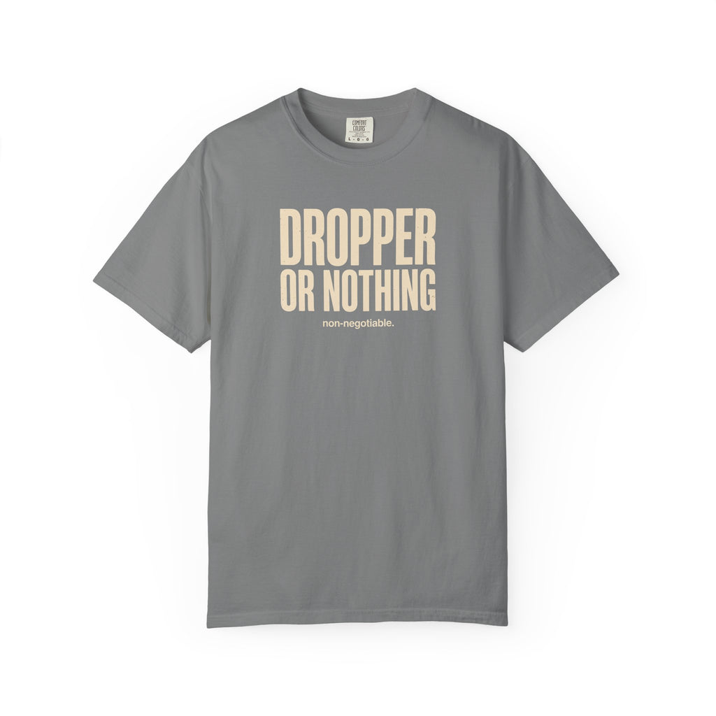 Dropper Or Nothing T-shirt