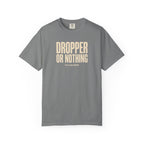 Dropper Or Nothing T-shirt