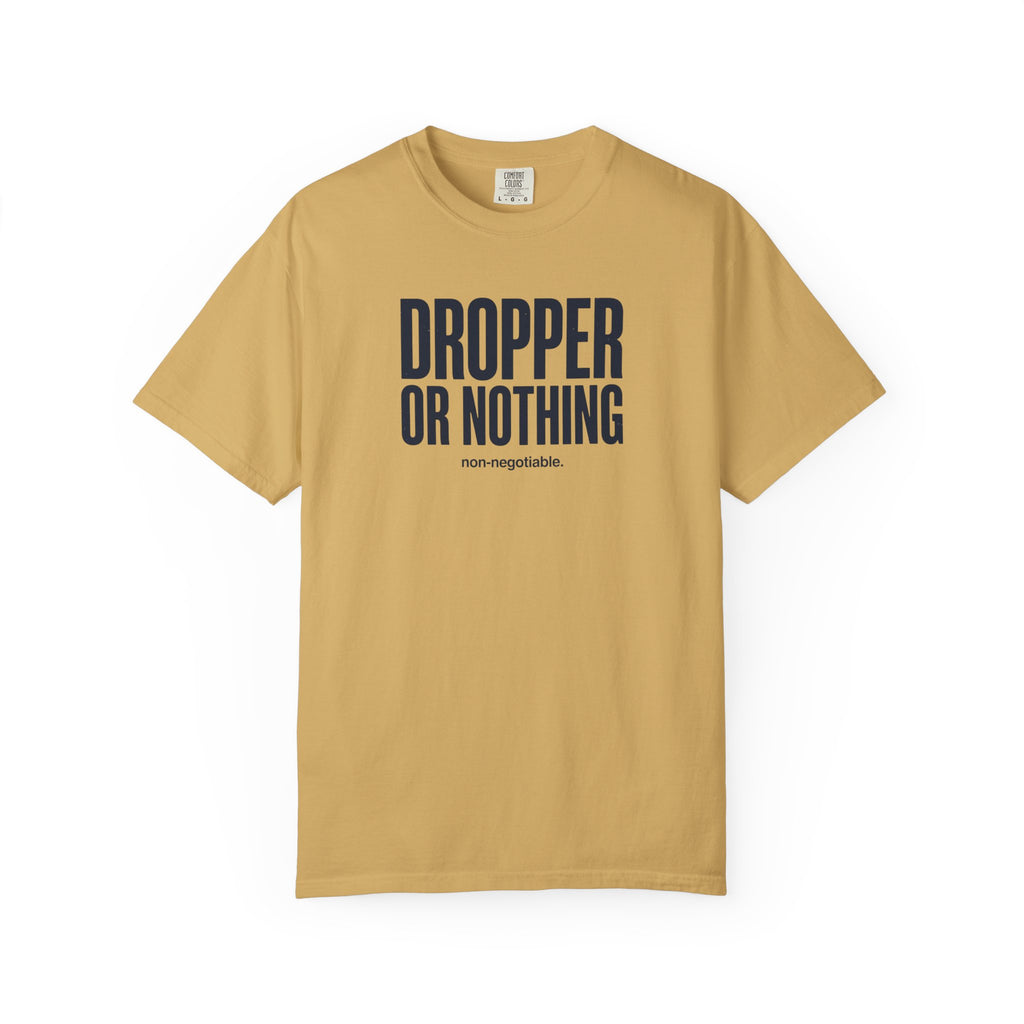 Dropper Or Nothing T-shirt