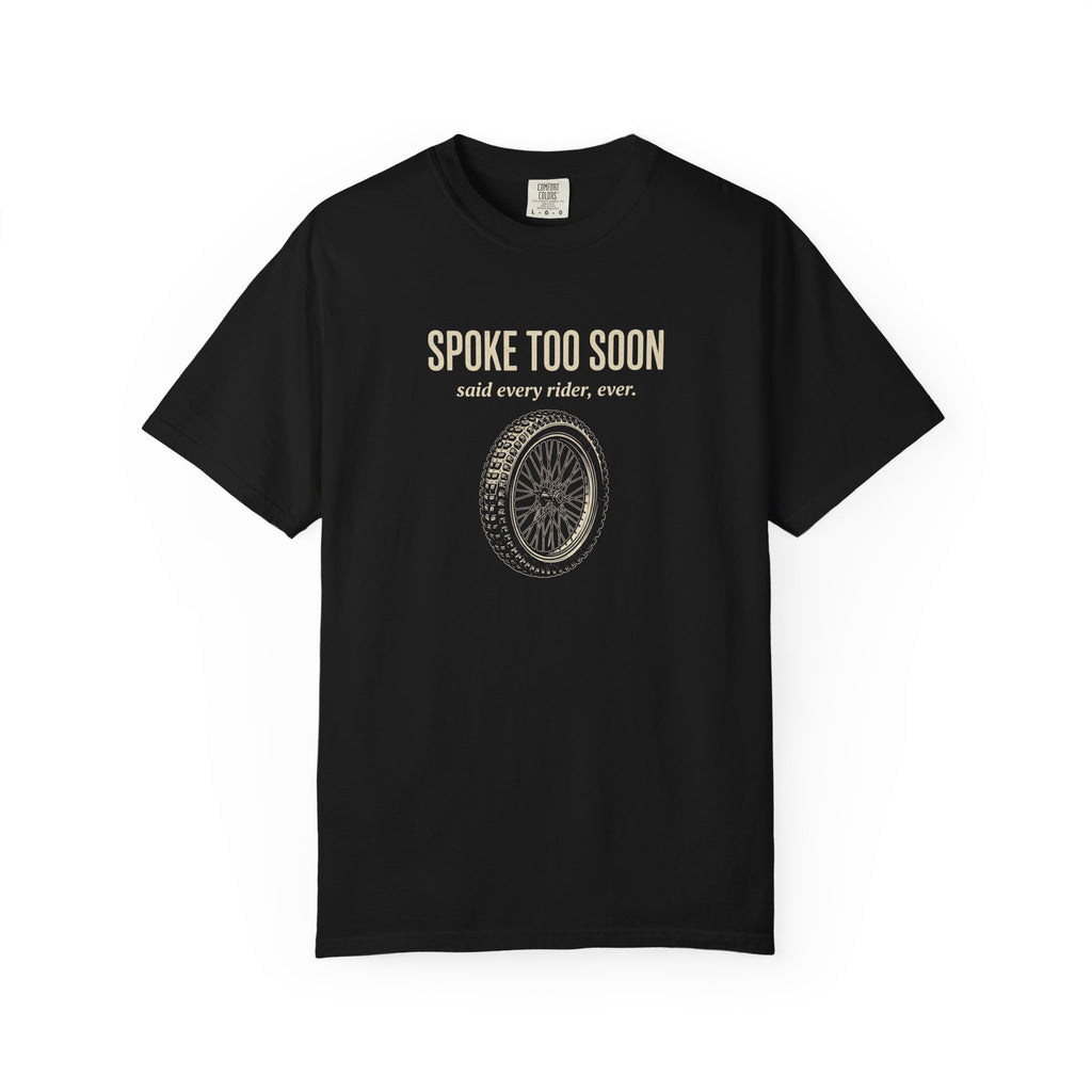 Spoke Too Soon T-shirt