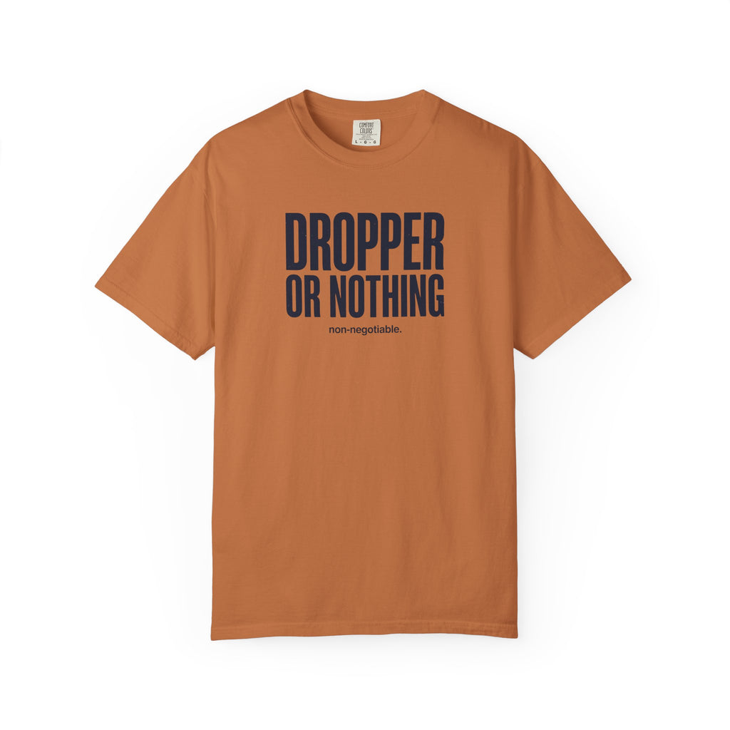 Dropper Or Nothing T-shirt