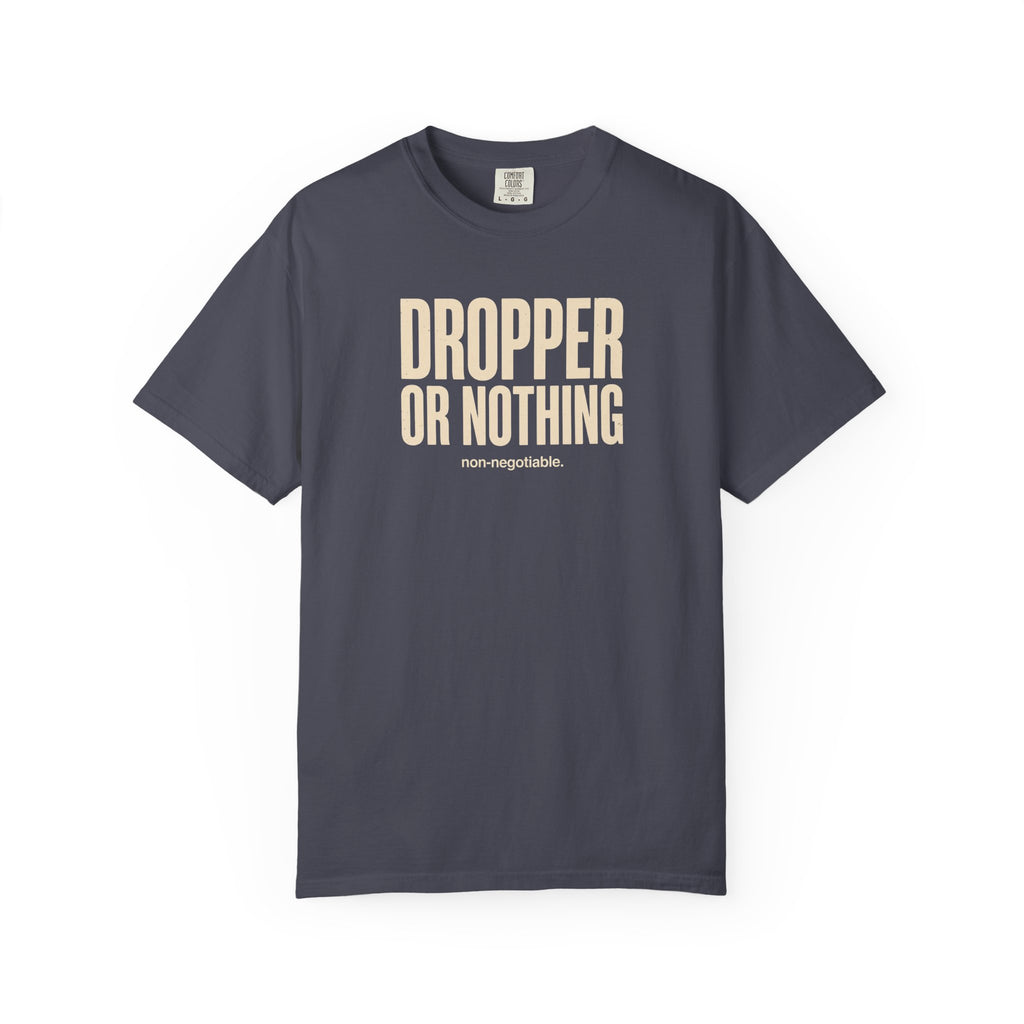 Dropper Or Nothing T-shirt
