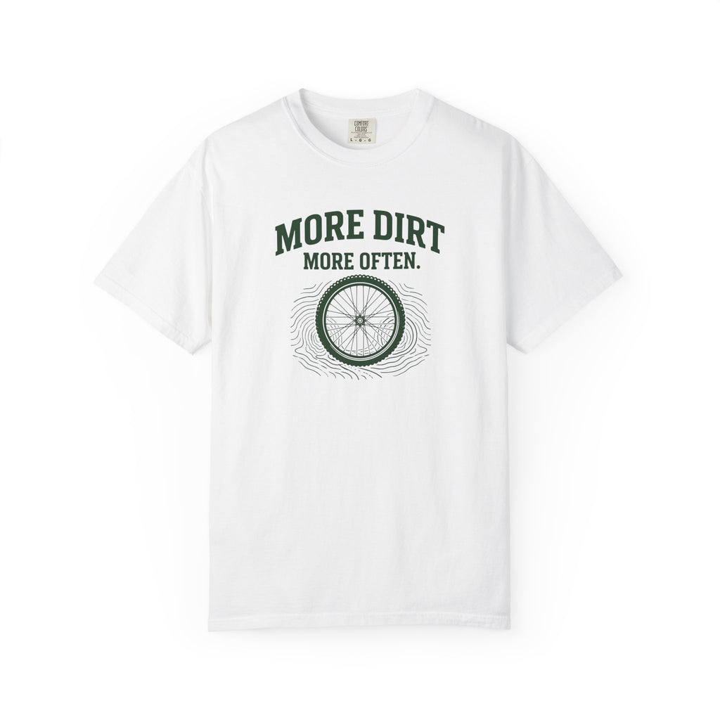 More Dirt More Often T-shirt