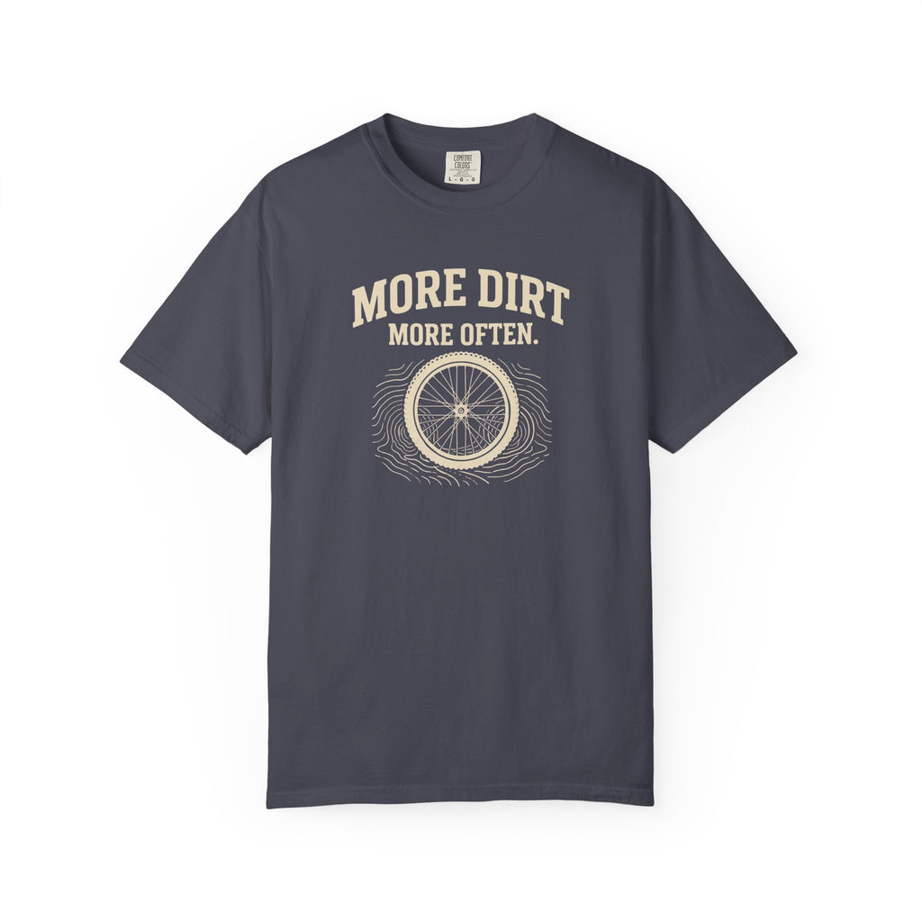 More Dirt More Often T-shirt