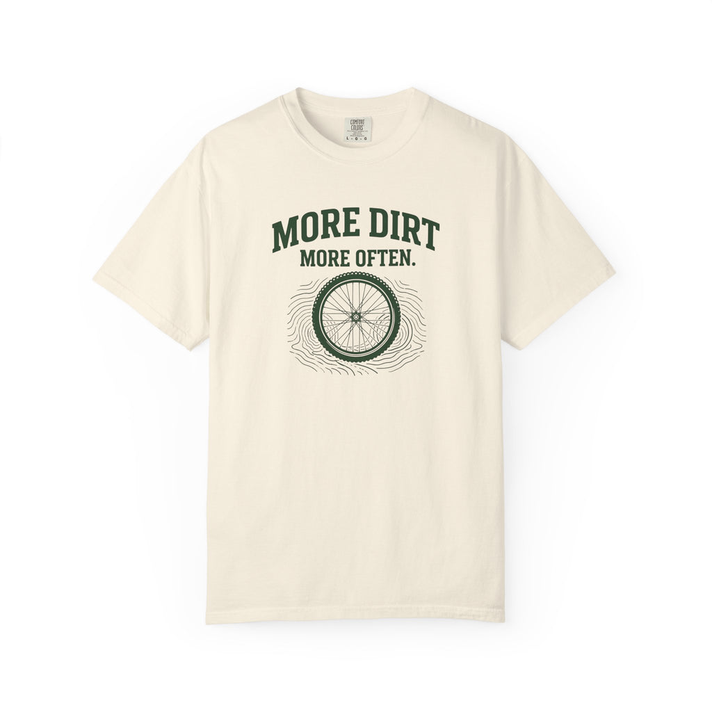 More Dirt More Often T-shirt