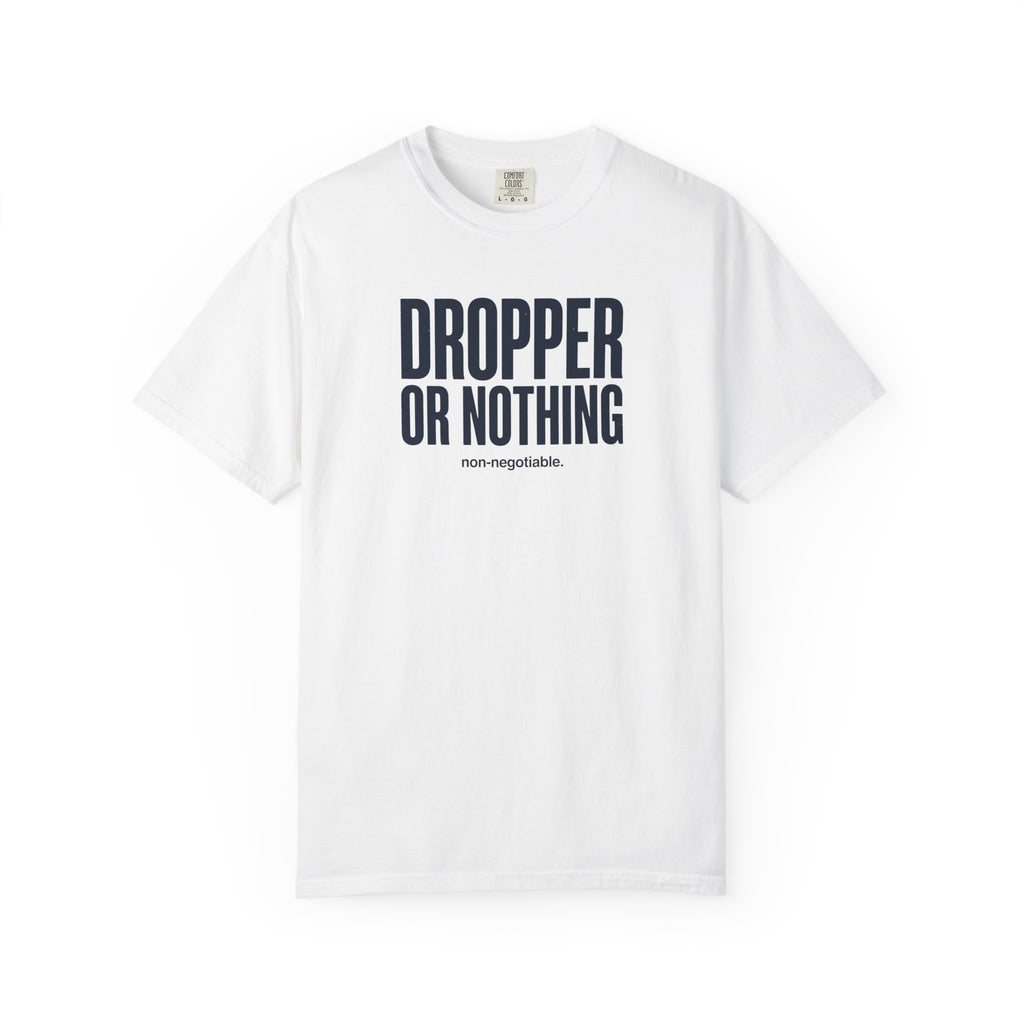 Dropper Or Nothing T-shirt