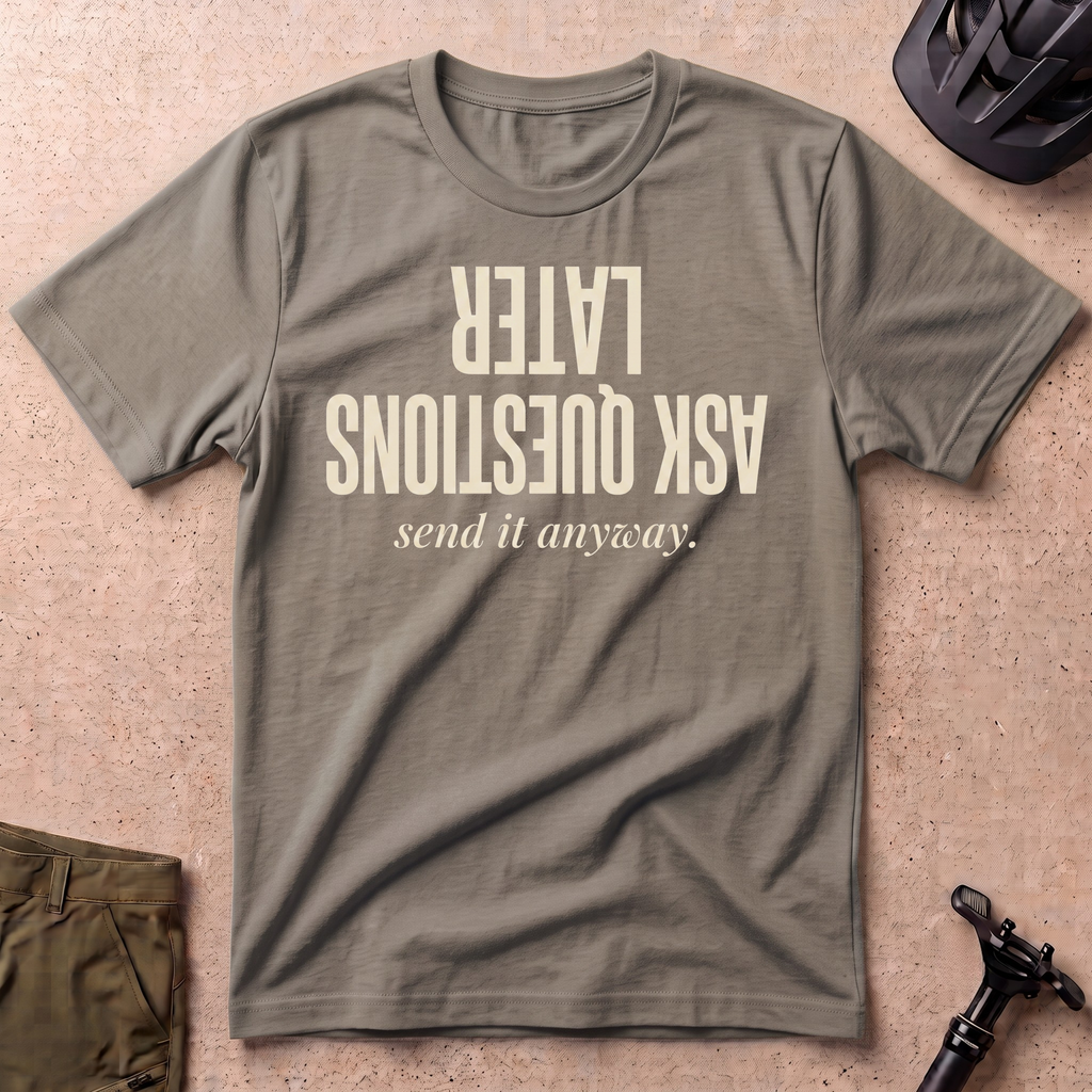 Ask Questions Later T-shirt