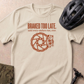 Braked Too Late T-shirt