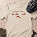Not Sorry For The Mud T-shirt