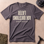 Ask Questions Later T-shirt