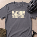 Maximum On The Trail T-shirt