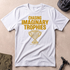 Chasing Imaginary Trophies T-shirt