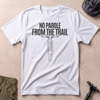 No Parole From The Trail T-shirt